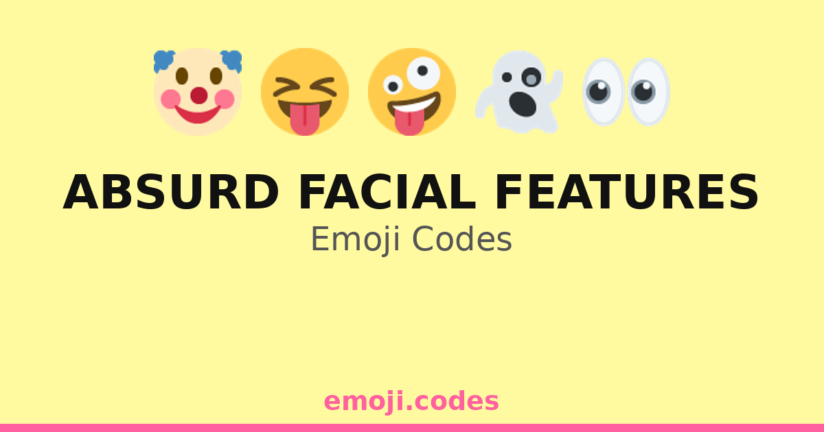 Absurd Facial Features Emoji Codes 👀👃😝 — 273 Combinations to Copy & Paste