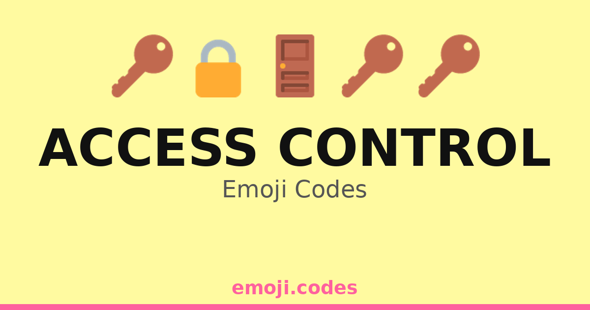 Access Control Emoji Codes ๐ฎโโ๏ธ๐ท๐ โ 300 Combinations to Copy & Paste