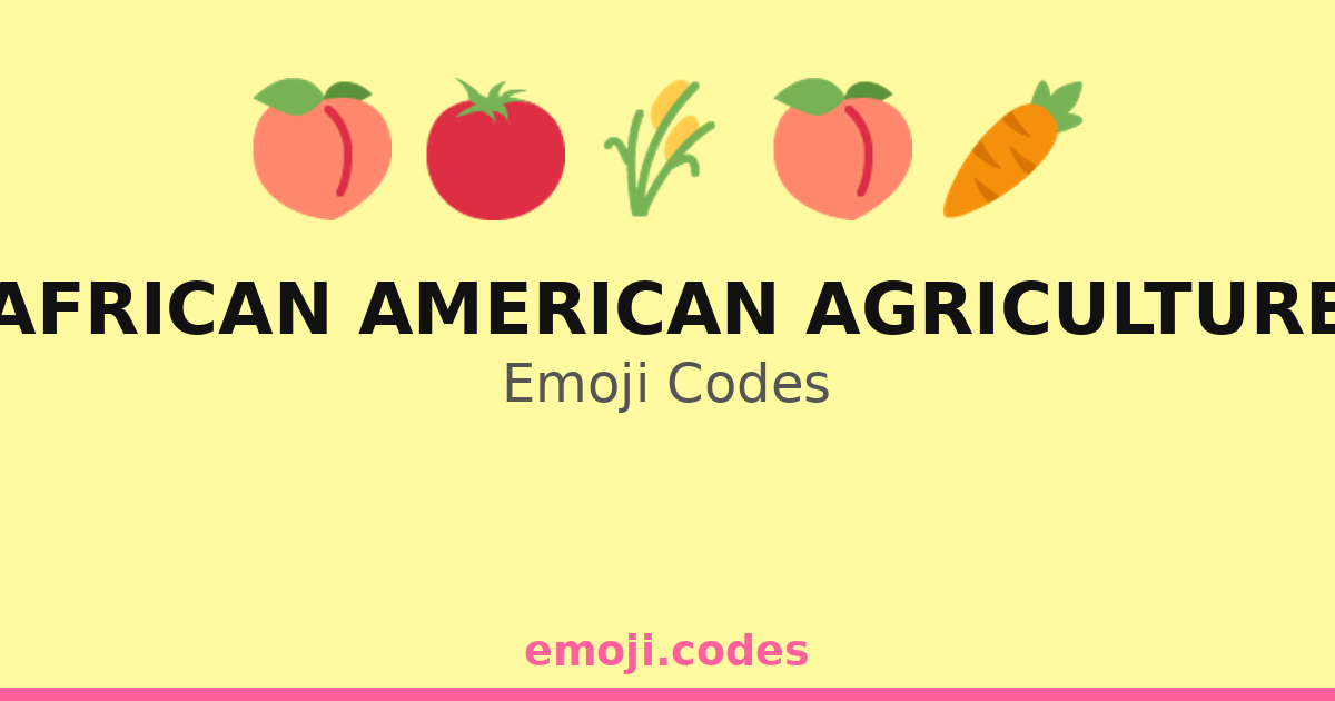 Agr Code African American Agriculture Emoji Codes 🌍👩🏾🌾🌻 — 199 Combinations to ...