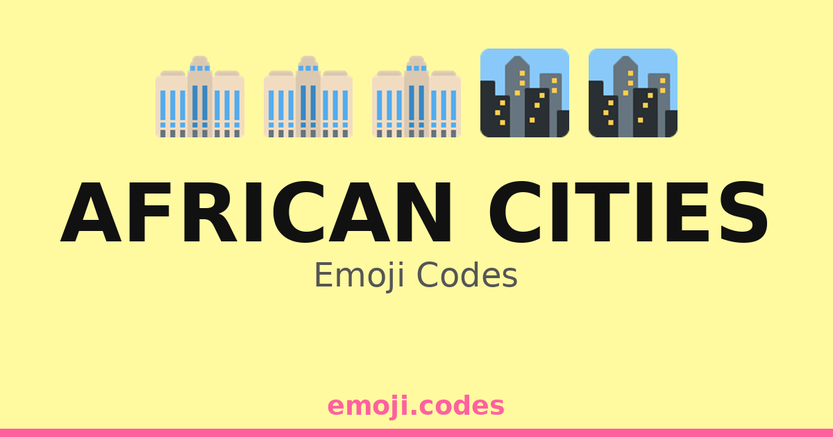African Cities Emoji Codes 🌍🏙️🎶 — 60 Combinations to Copy & Paste