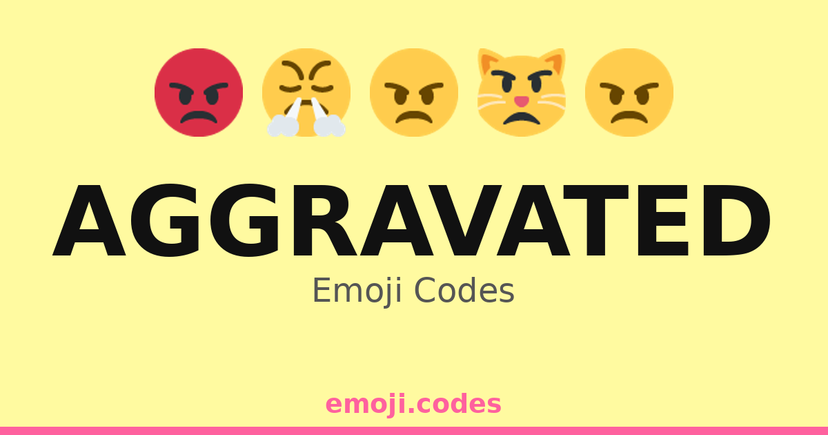 Aggravated Emoji Codes 👿 — 500 Combinations to Copy & Paste