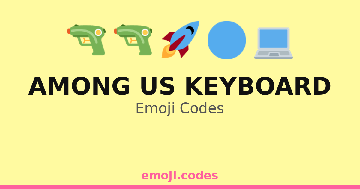 Among Us Keyboard Emoji Codes 🌌🛰️👾👽 — 51 Combinations to Copy & Paste