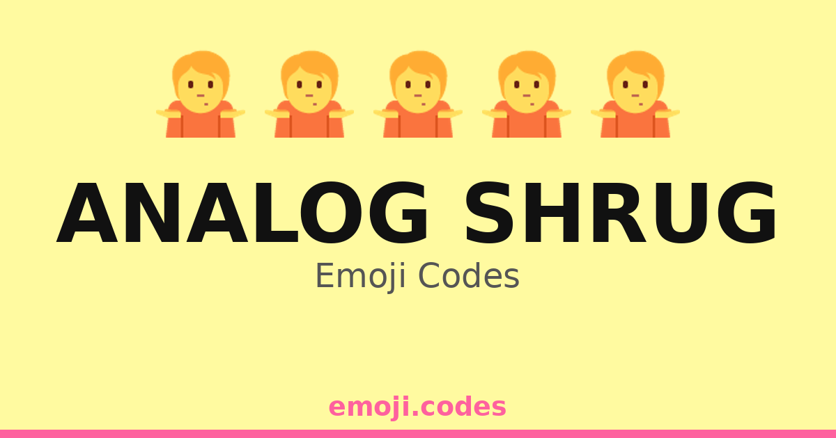 Analog Shrug Emoji Codes 🤷 — 242 Combinations to Copy & Paste