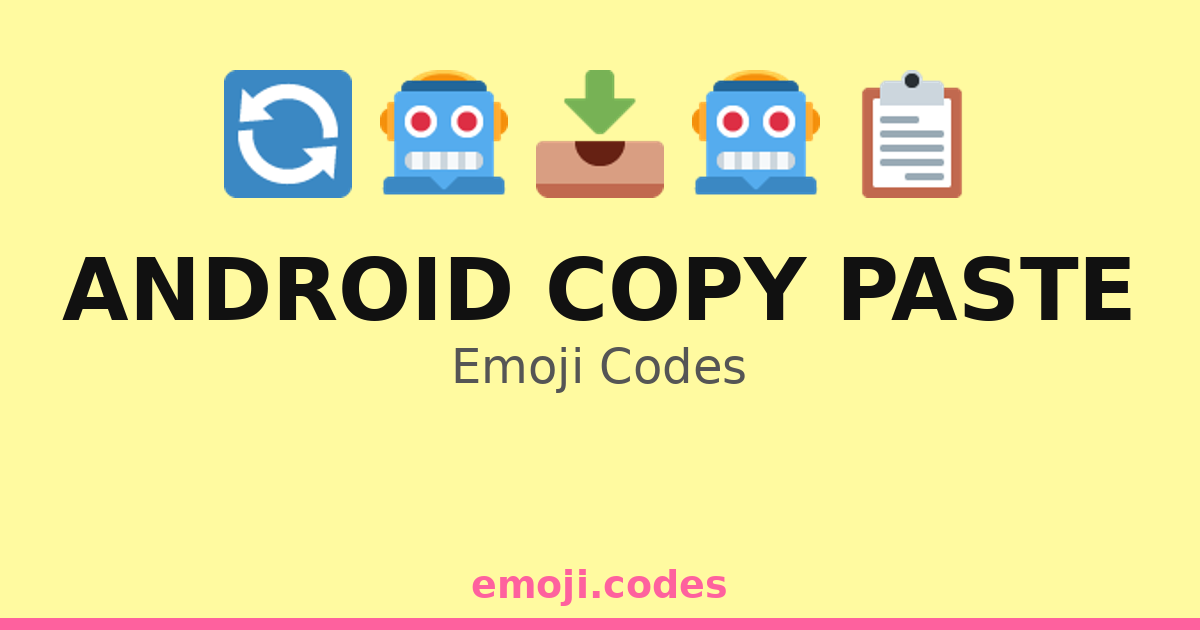 Android Copy Paste Emoji Codes 📄📋📥🤖 — 160 Combinations to Copy & Paste