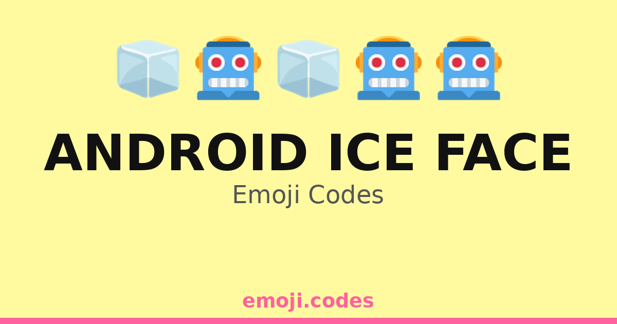 Android Ice Face Emoji Codes 🌨️🤖🍧 — 33 Combinations to Copy & Paste