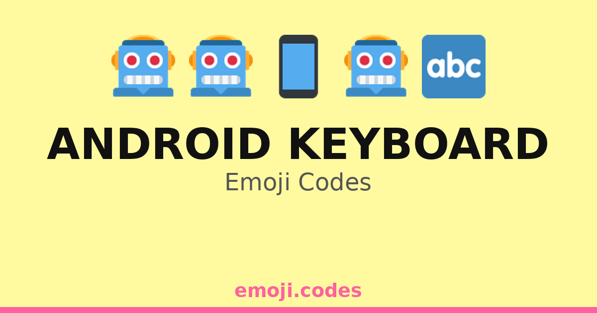 Android Keyboard Emoji Codes 📱⌨️🔠🤖 — 317 Combinations to Copy & Paste