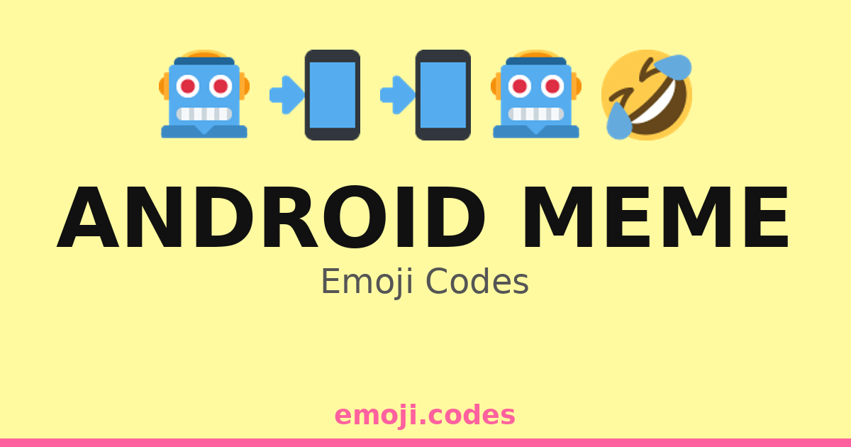 Android Meme Emoji Codes 📱🤖🎉😄 — 349 Combinations to Copy & Paste