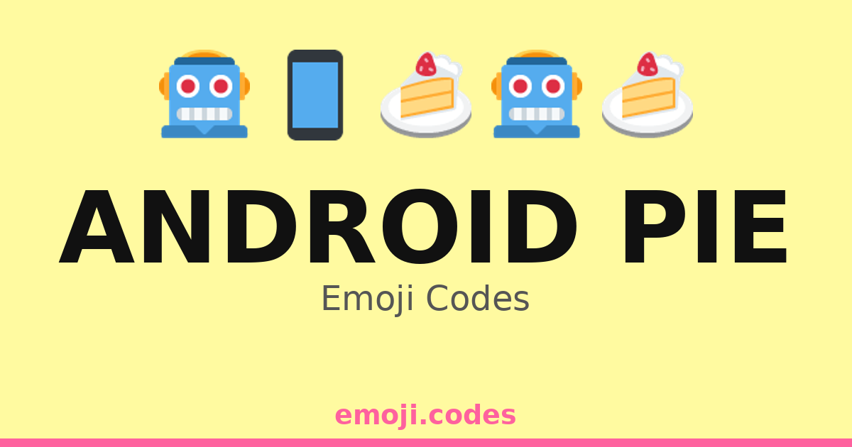 Android Pie Emoji Codes 🍰🤖🌈💡 — 108 Combinations to Copy & Paste