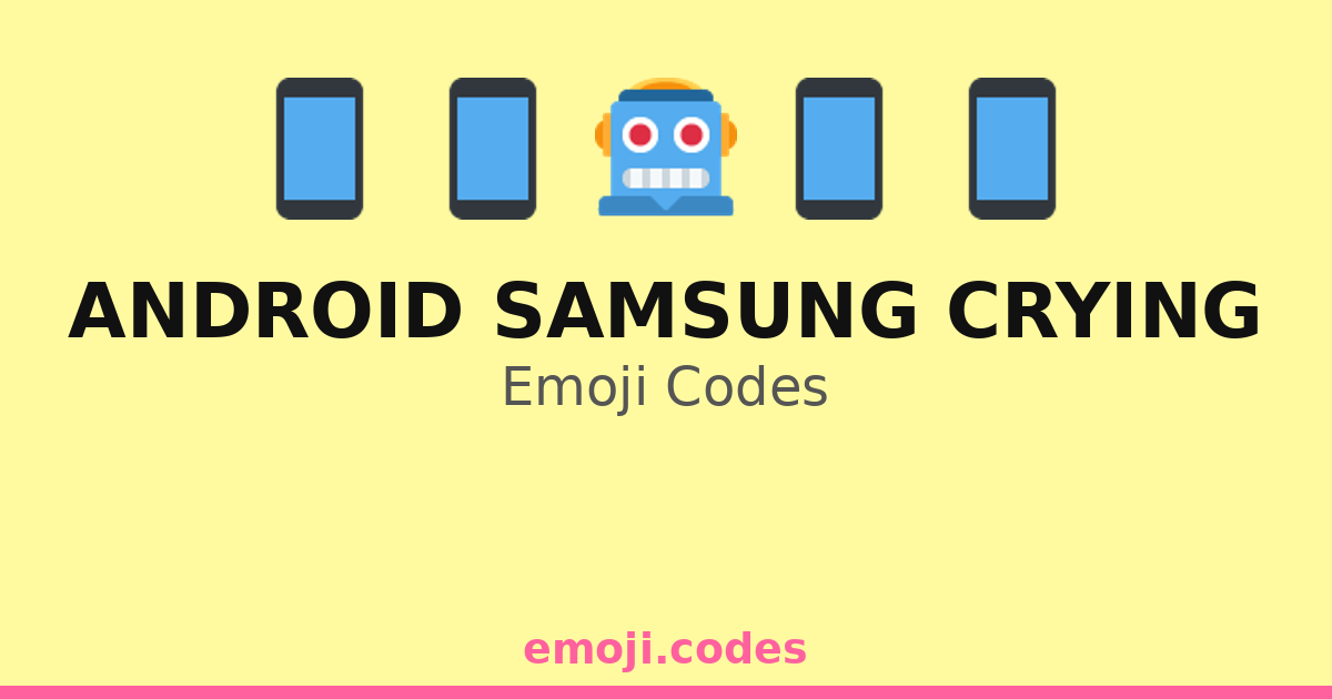 Android Samsung Crying Emoji Codes 📱😢🤖🌧️💔 — 101 Combinations to Copy ...