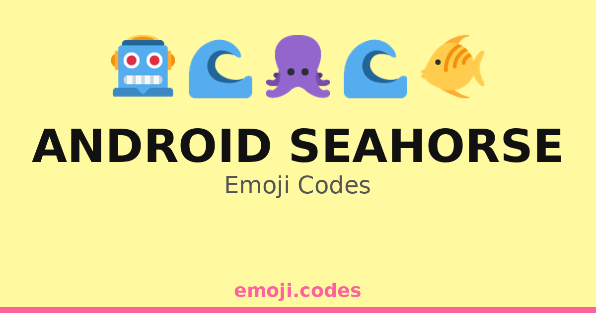 Android Seahorse Emoji Codes 🌅🐴🤖🐬🐟 — 302 Combinations to Copy & Paste