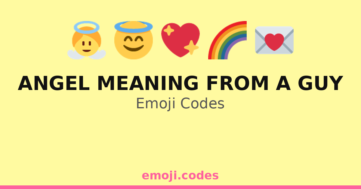 Angel Meaning From A Guy Emoji Codes 🌈👼 ️ — 78 Combinations to Copy & Paste