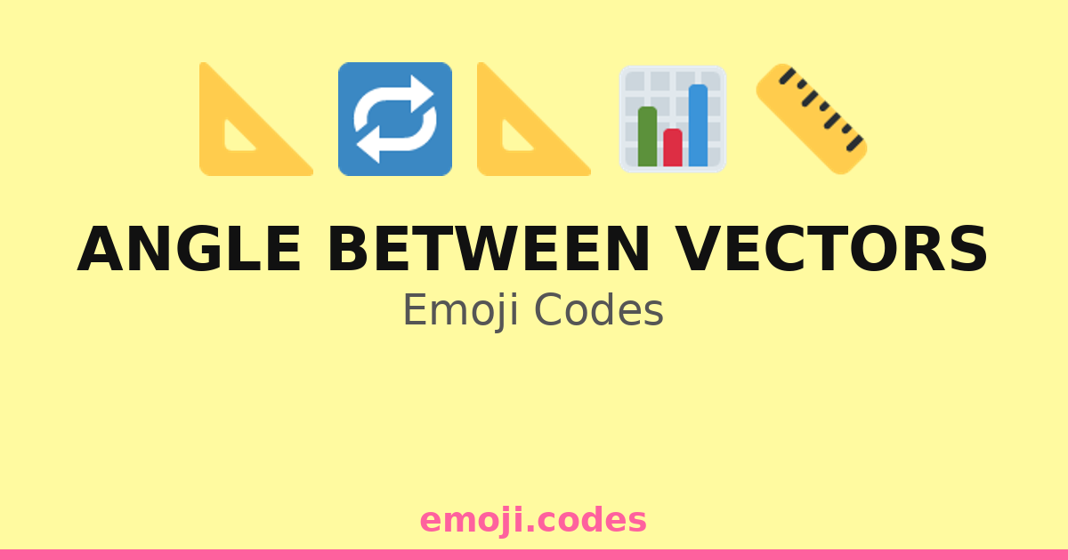 Angle Between Vectors Emoji Codes 📈📏🔁 — 197 Combinations to Copy & Paste