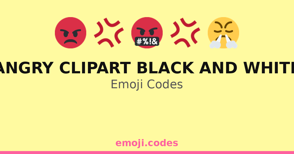 Angry Clipart Black And White Emoji Codes 💢🖍️⚪ — 104 Combinations to ...