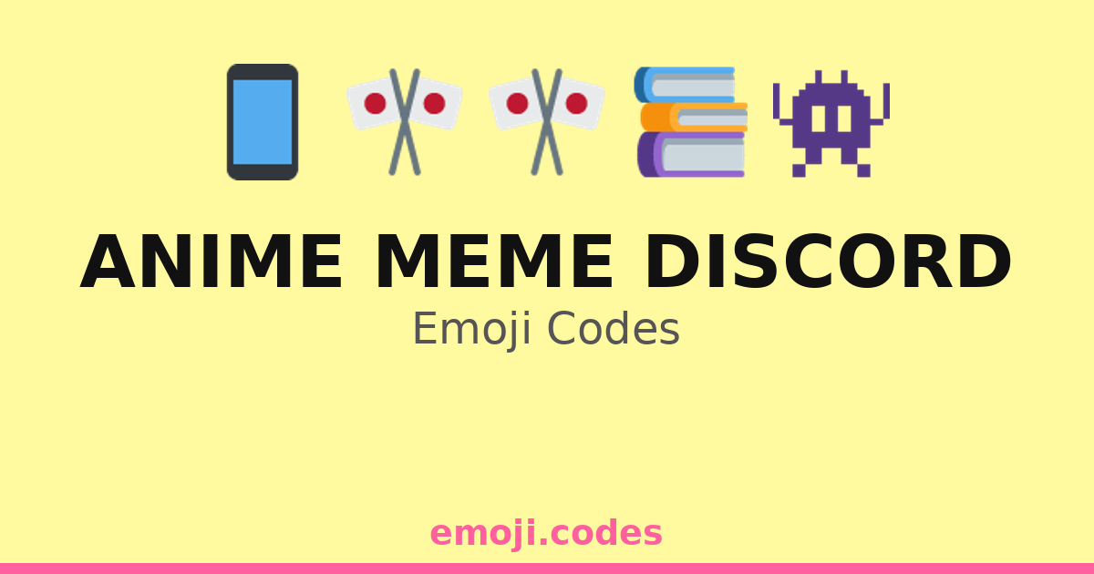 Anime Meme Discord Emoji Codes 🌐📱😹 — 226 Combinations to Copy & Paste