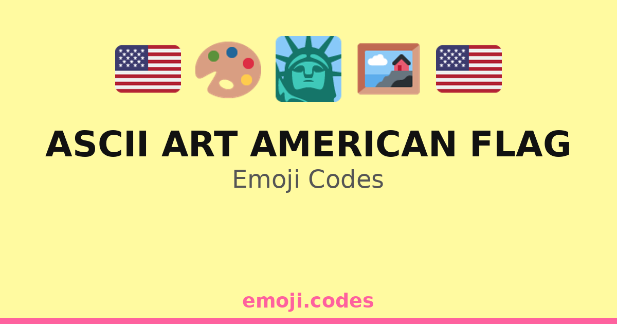 Ascii Art American Flag Emoji Codes 🇺🇸🎆🖍️ — 260 Combinations to Copy ...