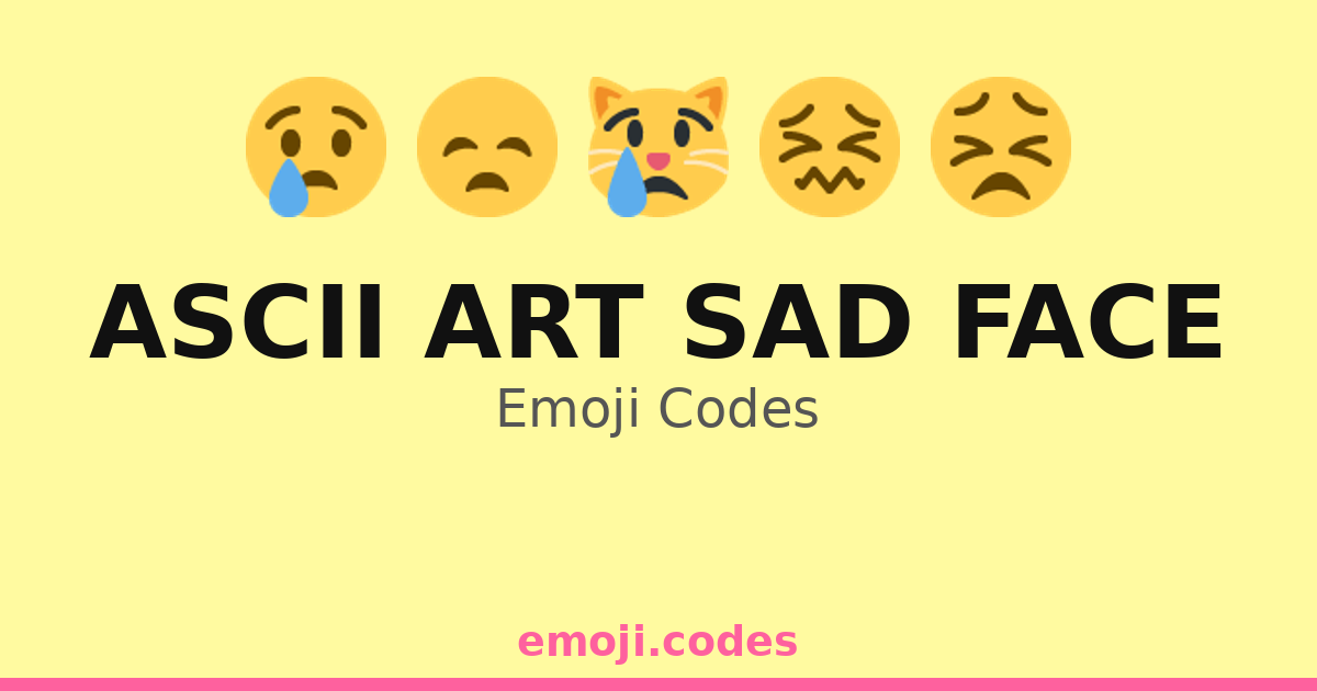 Ascii Art Sad Face Emoji Codes 😀 — 209 Combinations to Copy & Paste
