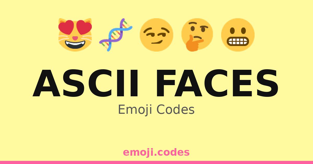 Ascii Faces Emoji Codes 😇😏😬😋 — 220 Combinations to Copy & Paste
