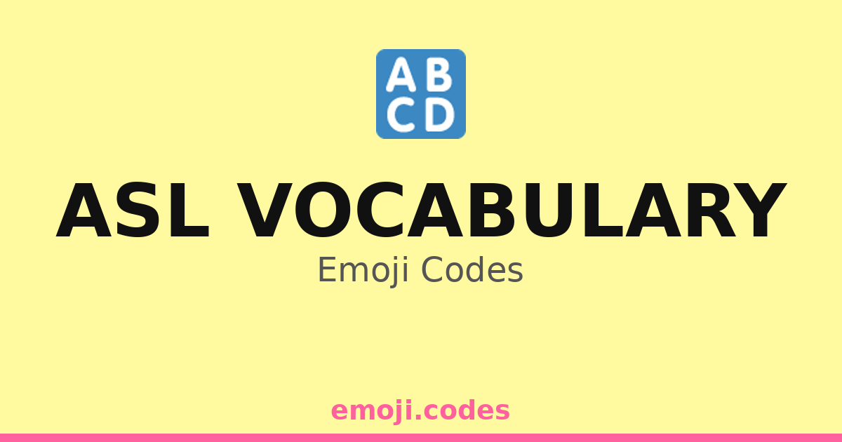 Asl Vocabulary Emoji Codes 🔠🔤 — 77 Combinations to Copy & Paste
