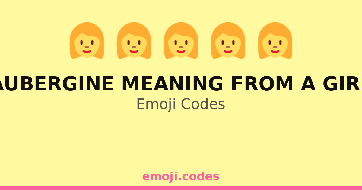 Aubergine Meaning From A Girl Emoji Codes 🍆🍉🍹 — 36 Combinations to Copy ...