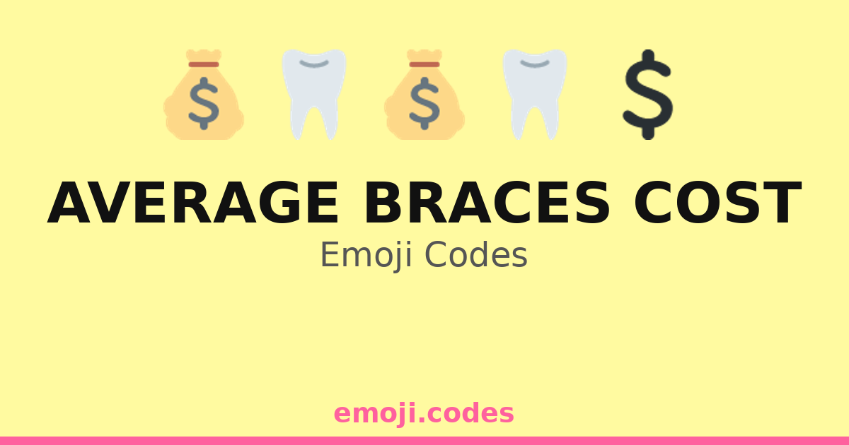 Average Braces Cost Emoji Codes π₯π¦·π³π β 131 Combinations to Copy & Paste
