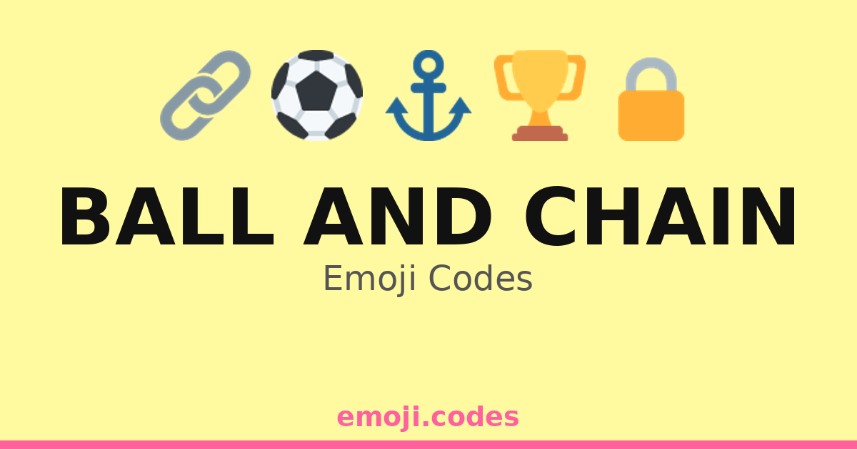 Ball And Chain Emoji Codes 🎉⛓️💍 — 151 Combinations to Copy & Paste