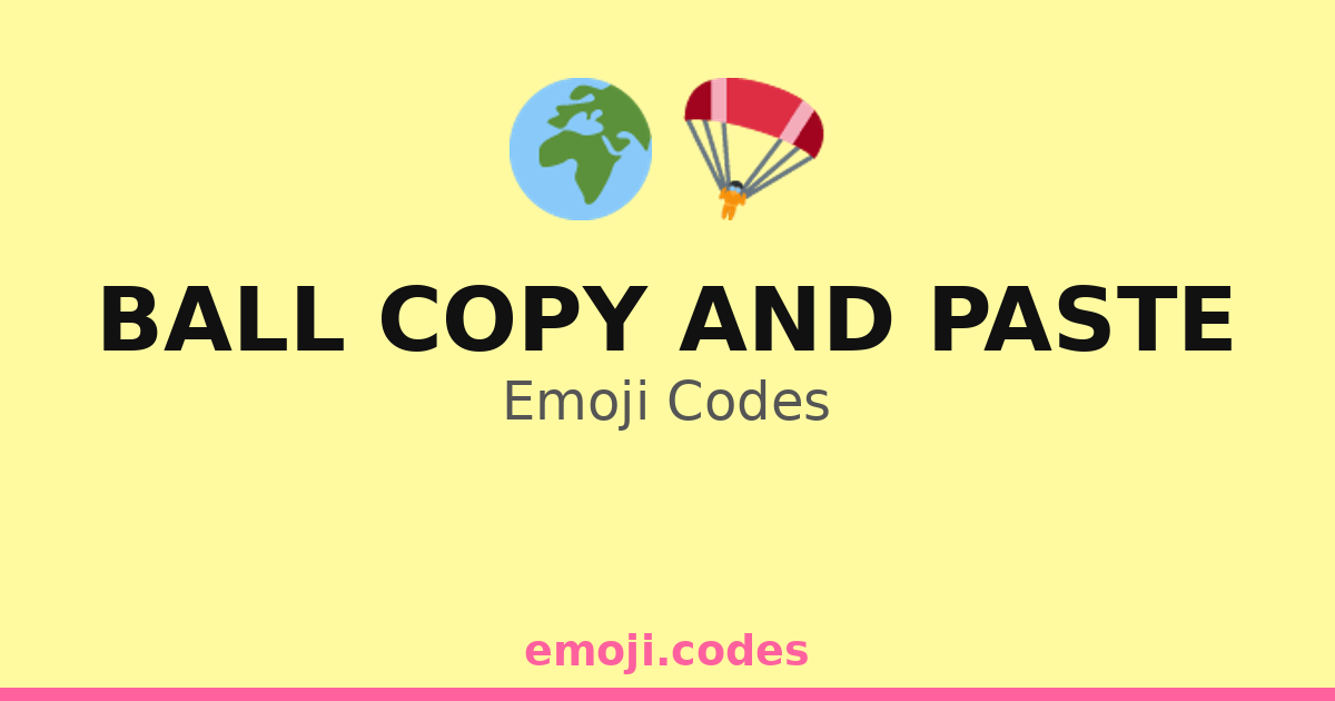 Ball: Copy And Paste Emoji Codes 🎱 — 500 Combinations to Copy & Paste