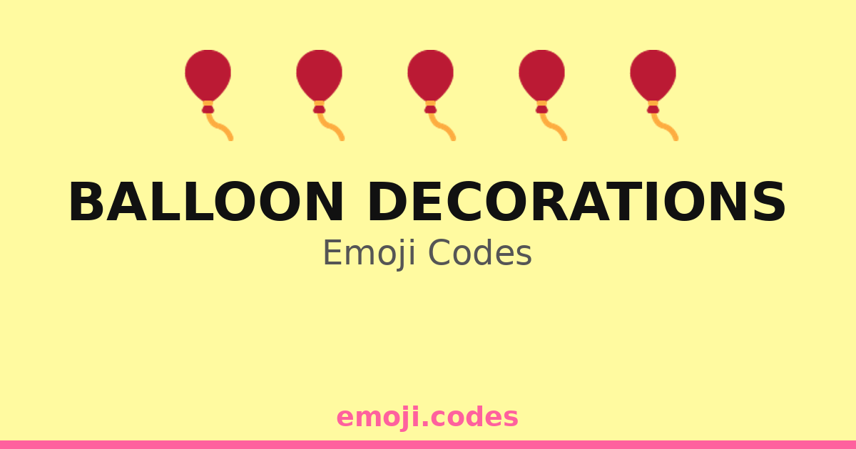 Balloon Decorations Emoji Codes 🎈🎈🎈🎈🎈🎁 — 127 Combinations to Copy & Paste