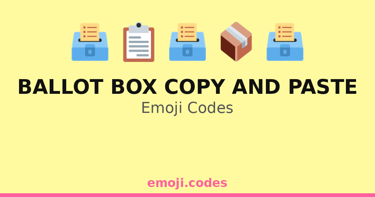 Ballot Box Copy And Paste Emoji Codes 📄🗳️📦🖋️ — 162 Combinations to Copy ...