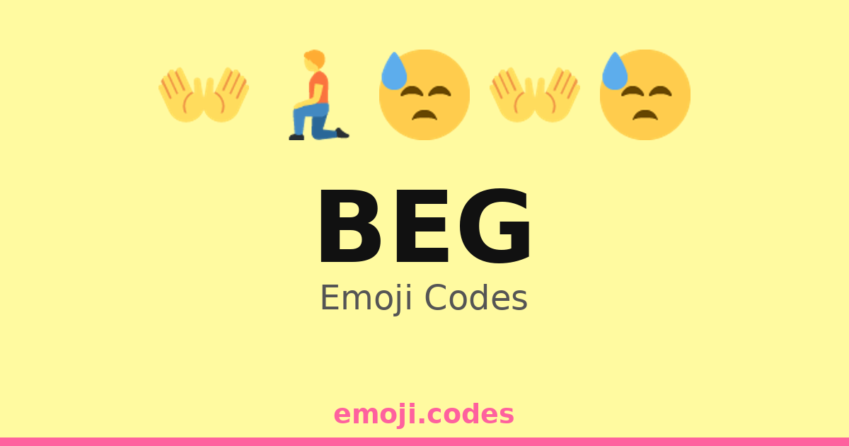 Code Beg Beg Emoji Codes 👐💔 — 241 Combinations to Copy & Paste