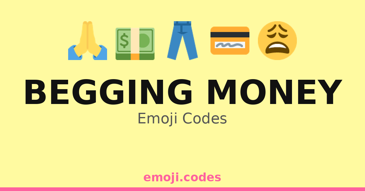 Code Beg Begging Money Emoji Codes 🏙️🧑🤝🧑 — 312 Combinations to Copy & Paste