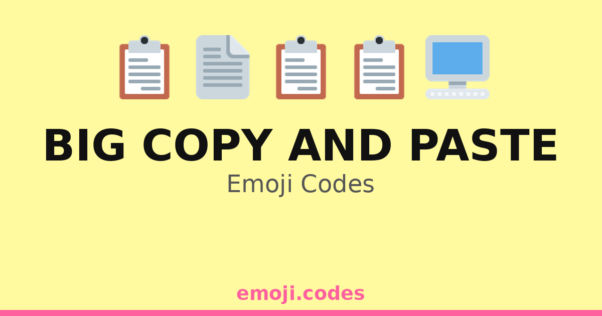 Big Copy And Paste Emoji Codes 📄📋📤📥🖨️ — 185 Combinations to Copy & Paste