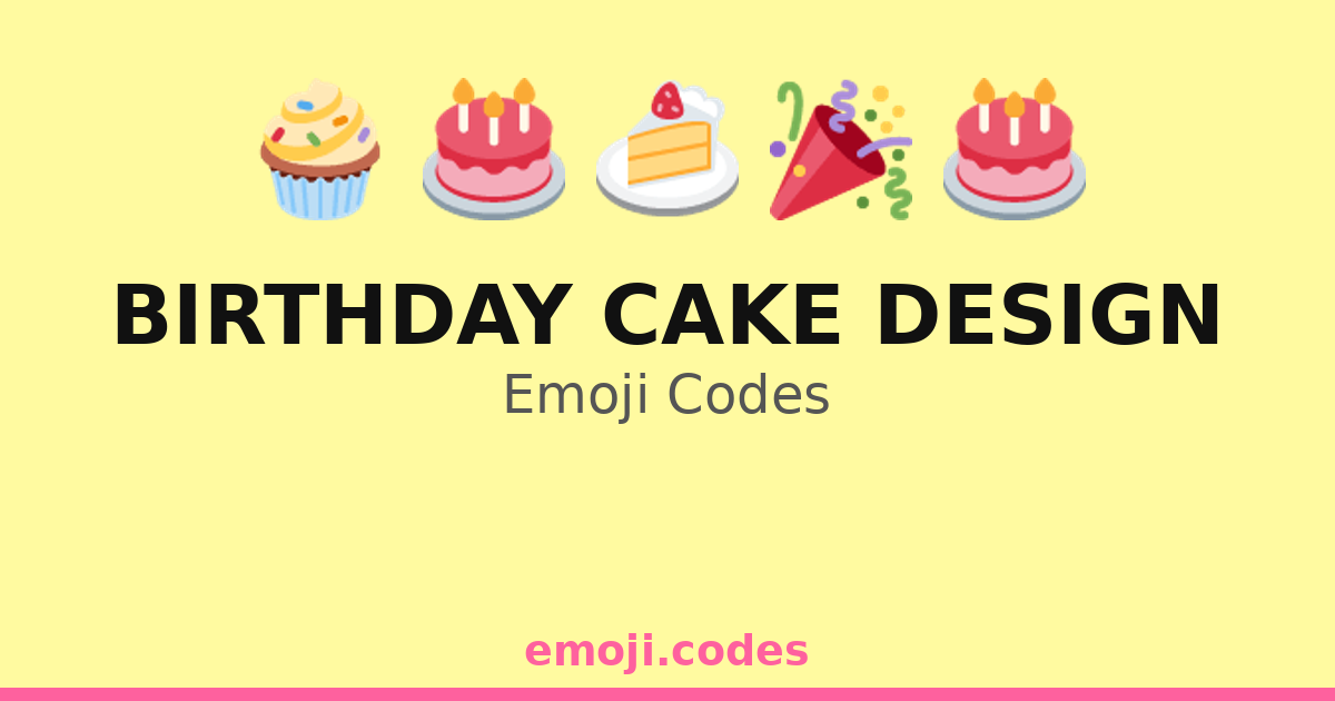 Birthday Cake Design Emoji Codes 🍰🎂🎈🎉🎊🎁 — 109 Combinations to Copy & Paste
