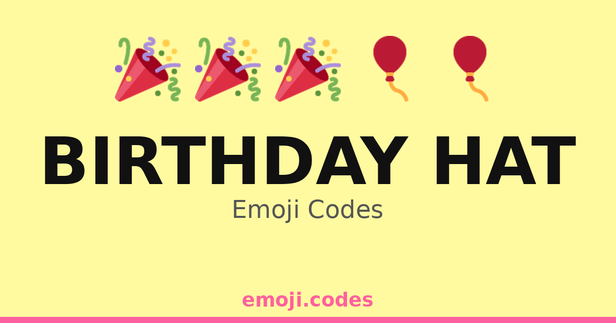 Birthday Hat Emoji Codes 🍾 — 398 Combinations to Copy & Paste