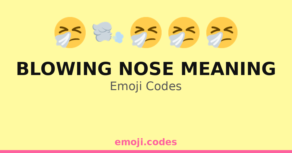 Blowing Nose Meaning Emoji Codes ๐ฌ๏ธ๐คง โ 348 Combinations to Copy & Paste