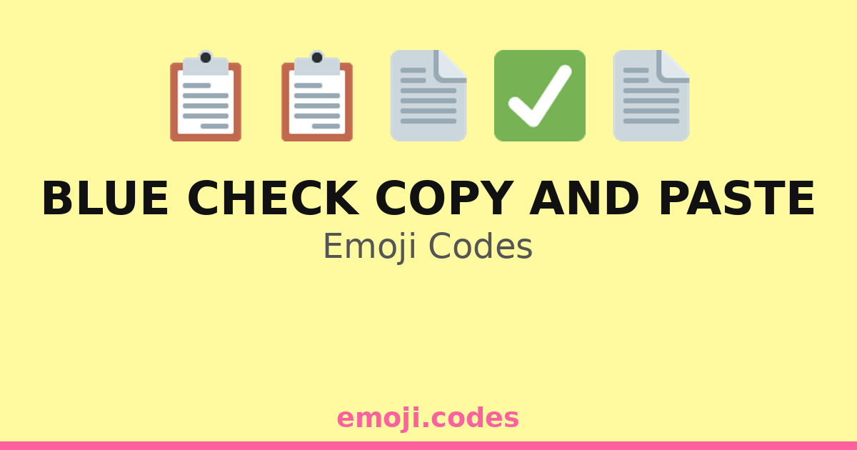 Check Copu Blue Check Copy And Paste Emoji Codes 📄🔵 📑 — 318 Combinations to Copy ...
