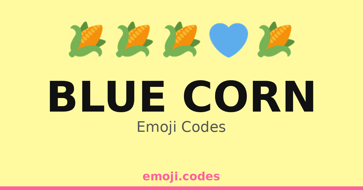 Blue Corn Emoji Codes 🌽🌈💧 — 137 Combinations to Copy & Paste