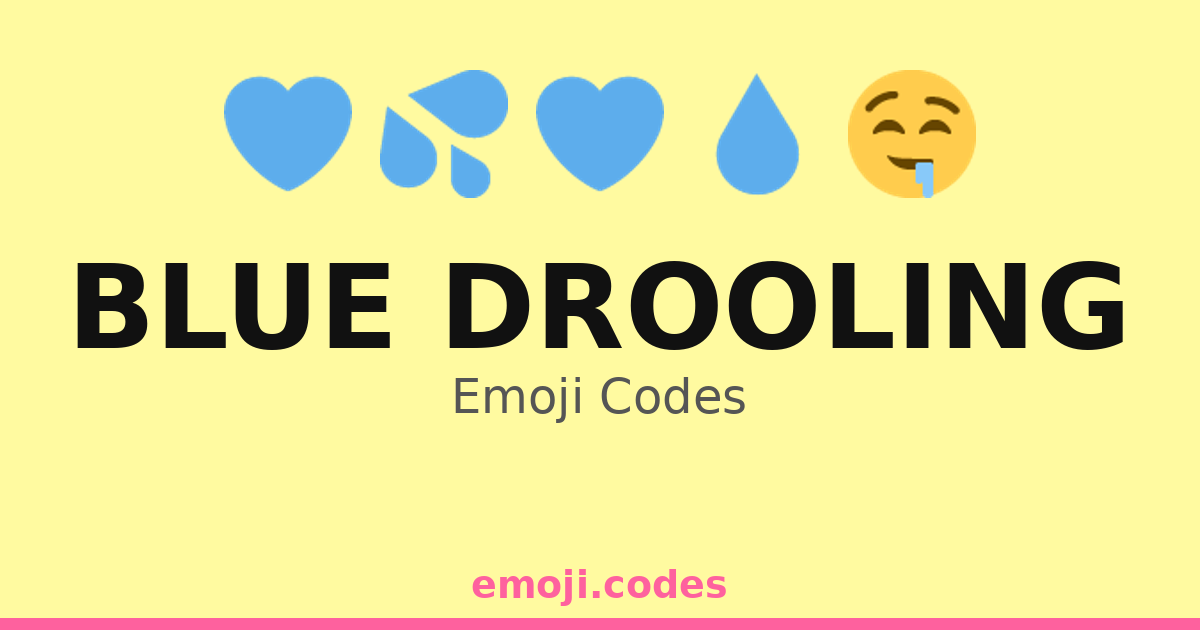 Blue Drooling Emoji Codes 🌊💙💦🤤 — 55 Combinations to Copy & Paste
