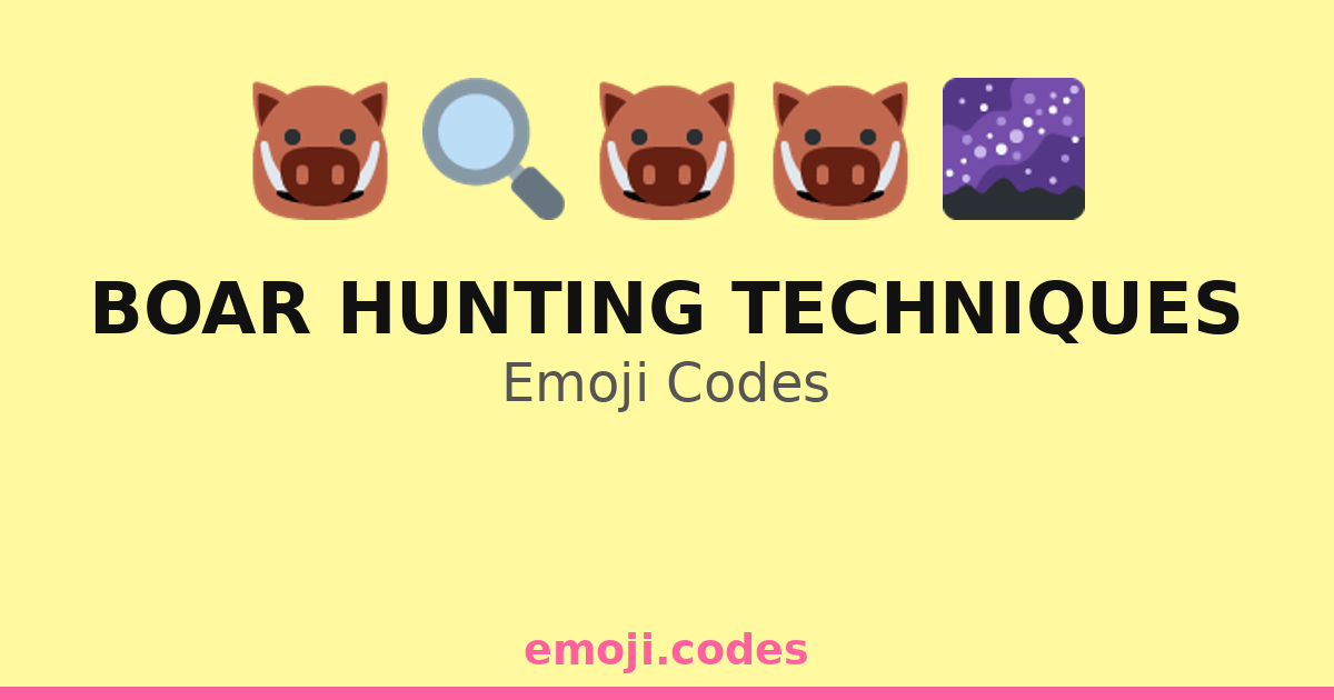 Boar Hunting Techniques Emoji Codes 🌄🌲🐗🗺️ — 69 Combinations to Copy & Paste