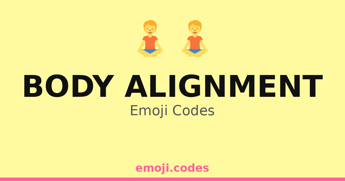 Body Alignment Emoji Codes 🧘🌏 — 280 Combinations to Copy & Paste