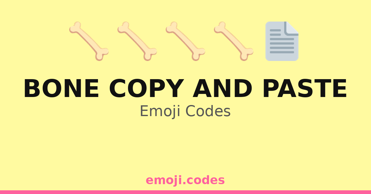 Bone Copy And Paste Emoji Codes 📄🦴📋 — 53 Combinations to Copy & Paste
