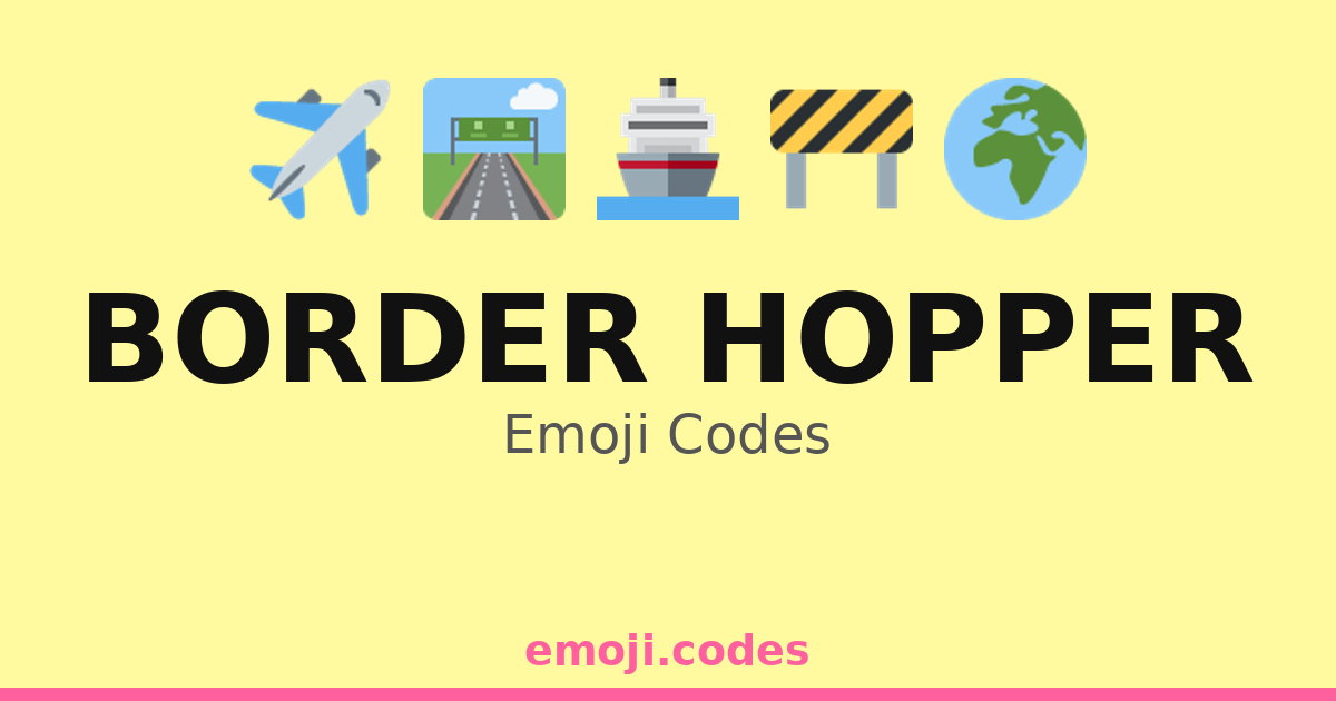 Border Hopper Emoji Codes 🌍🚧🏕️ — 87 Combinations to Copy & Paste