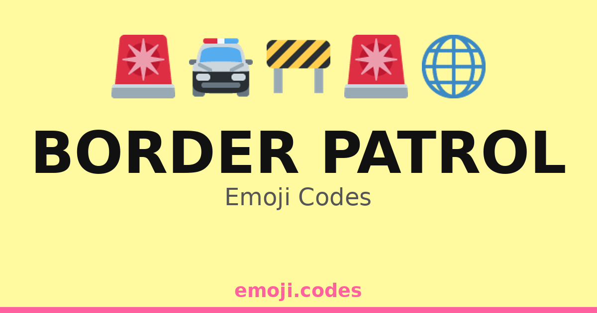 Border Patrol Emoji Codes ๐๐จ๐ โ 263 Combinations to Copy & Paste