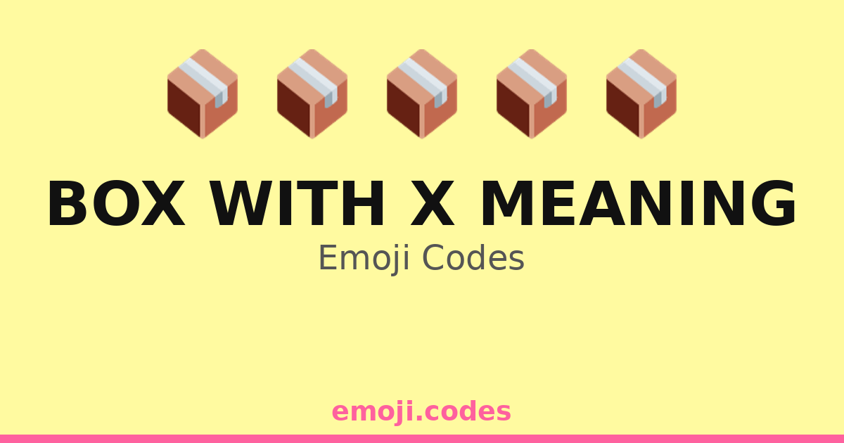 Box With X Meaning Emoji Codes ๐ฆ๐ฐ๐ฉ โ 218 Combinations to Copy & Paste