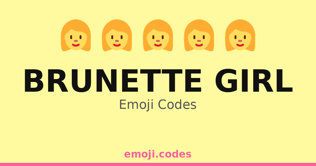 Brunette Girl Emoji Codes 👩🌍🗺️ — 29 Combinations to Copy & Paste