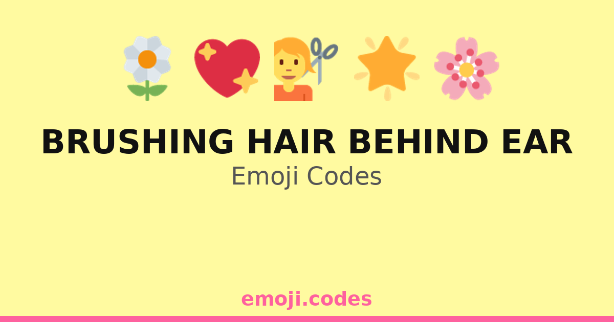 Brushing Hair Behind Ear Emoji Codes 🌈💇‍♀️ 💖 — 348 Combinations to Copy ...