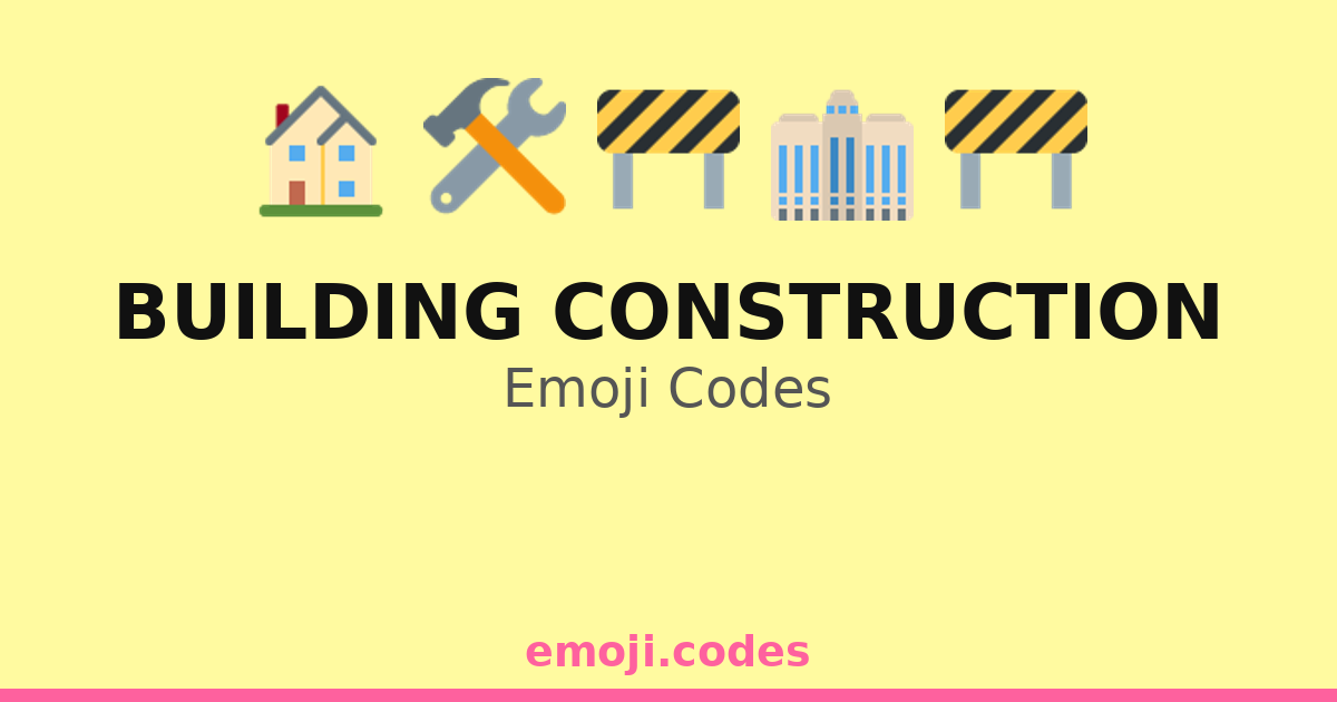 Building Construction Emoji Codes ๐๏ธ๐ ๐งฐ๐จ๐ท โ 301 Combinations to Copy & Paste