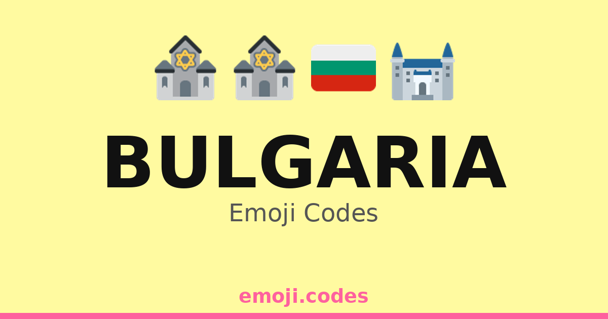 Bulgaria Emoji Codes 🇧🇬🏞️🌄 — 4 Combinations to Copy & Paste