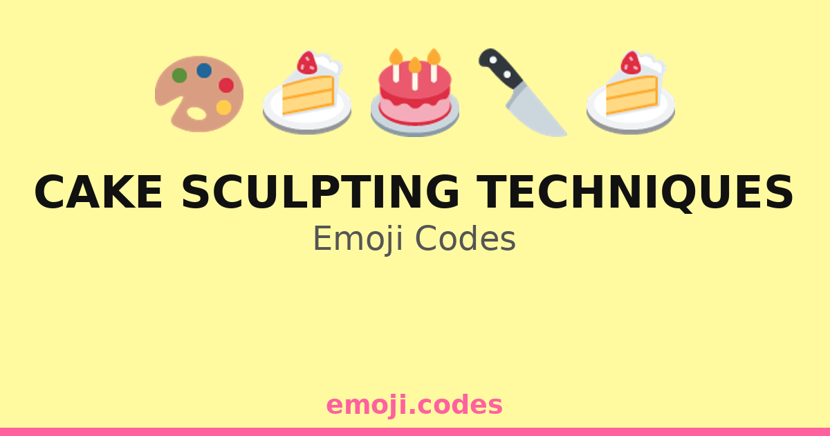 Cake Sculpting Techniques Emoji Codes 🍫🎂🍰🖌️ — 64 Combinations to Copy ...