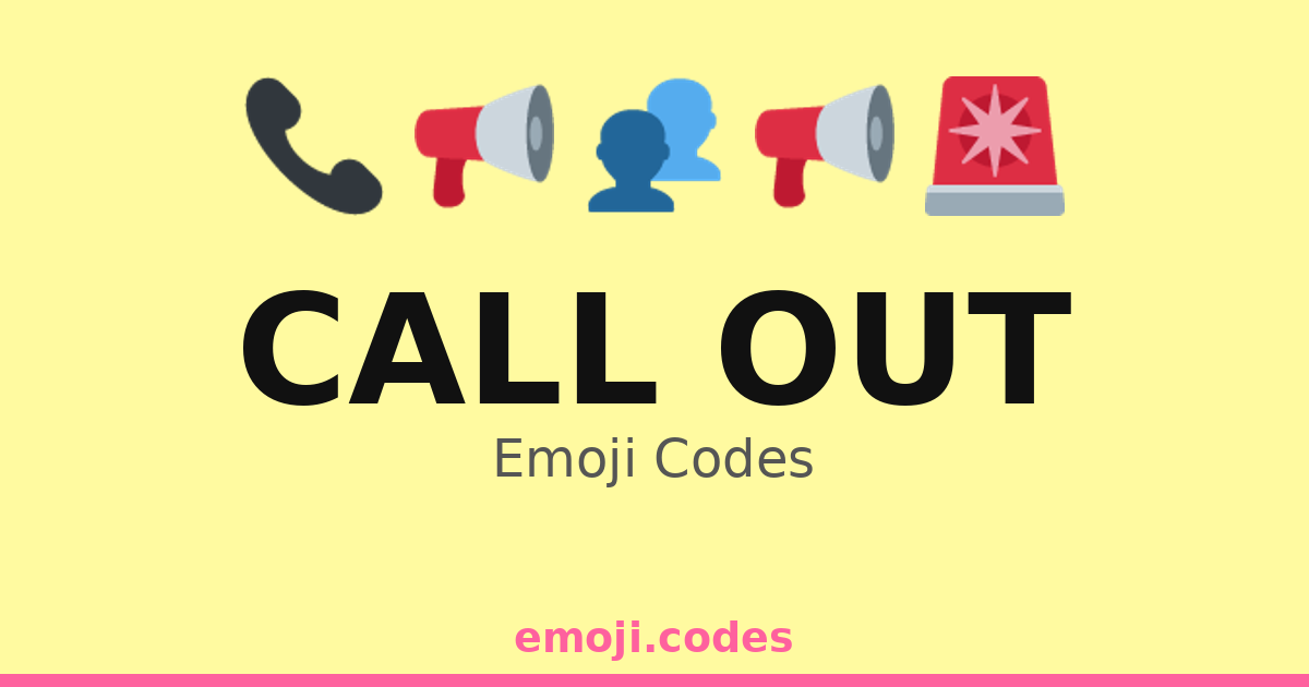 Call Out Emoji Codes 📳 — 296 Combinations to Copy & Paste