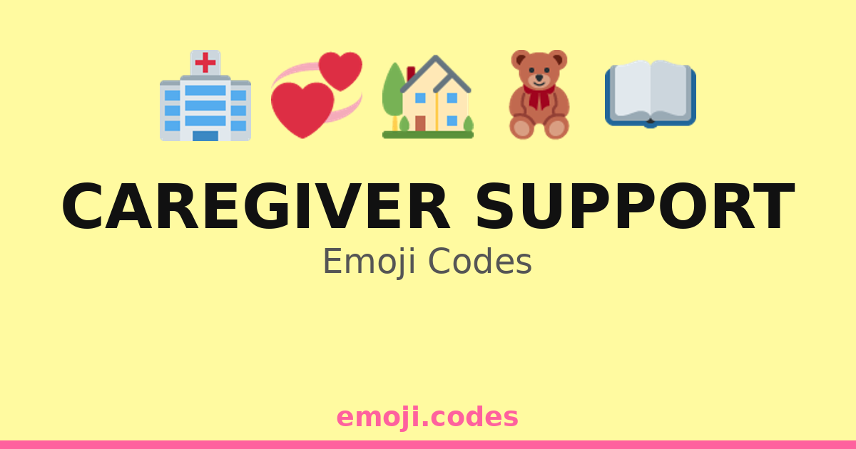 Caregiver Support Emoji Codes ๐ก๐ฉโ๐ง๐ โ 116 Combinations to Copy & Paste